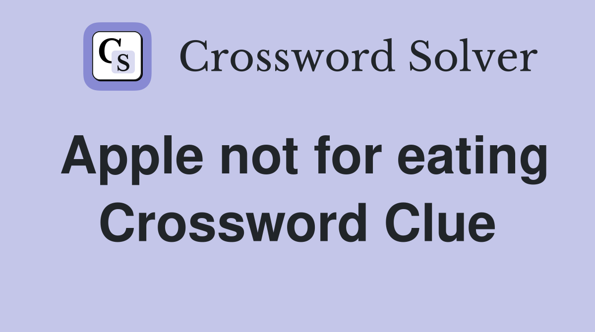 Apple not for eating Crossword Clue