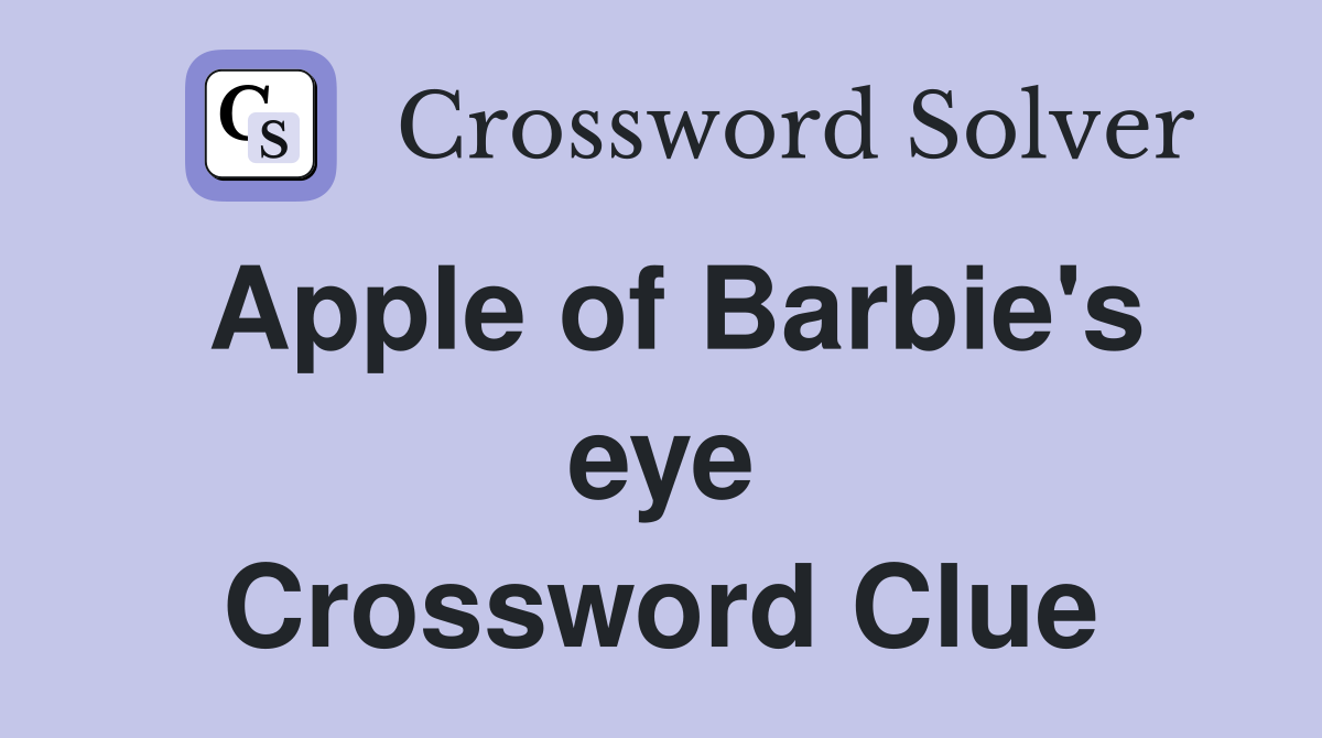 Apple of Barbie's eye Crossword Clue