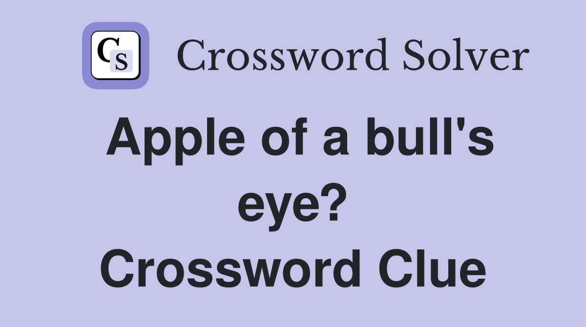Apple of a bull's eye? Crossword Clue