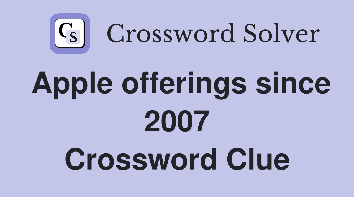 Apple offerings since 2007 Crossword Clue