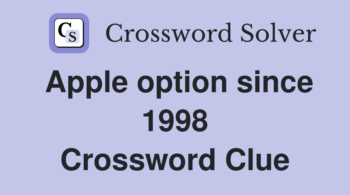 Apple option since 1998 Crossword Clue