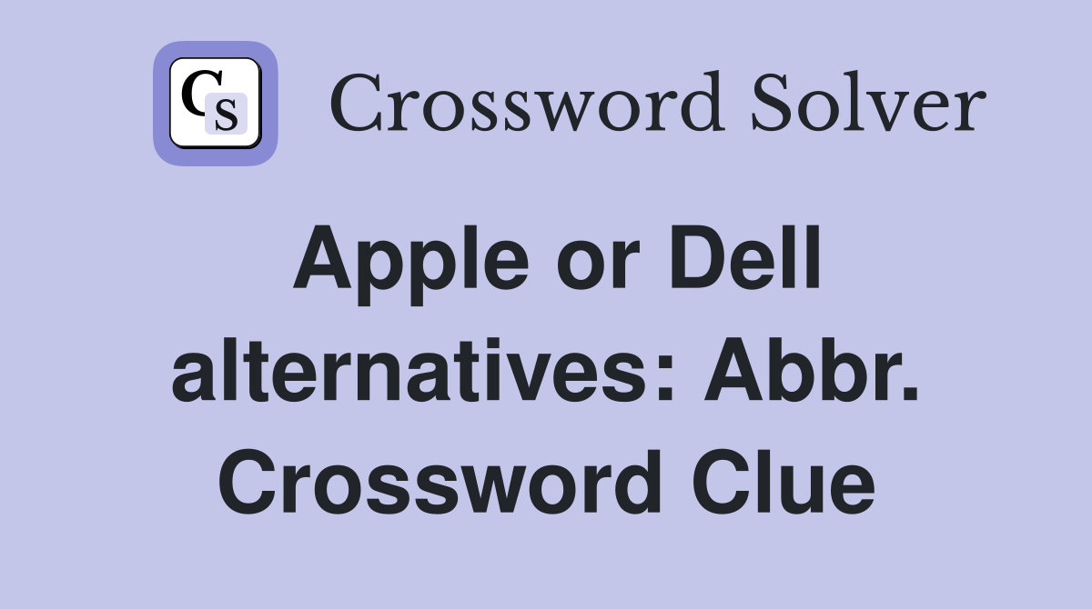Apple or Dell alternatives: Abbr. Crossword Clue