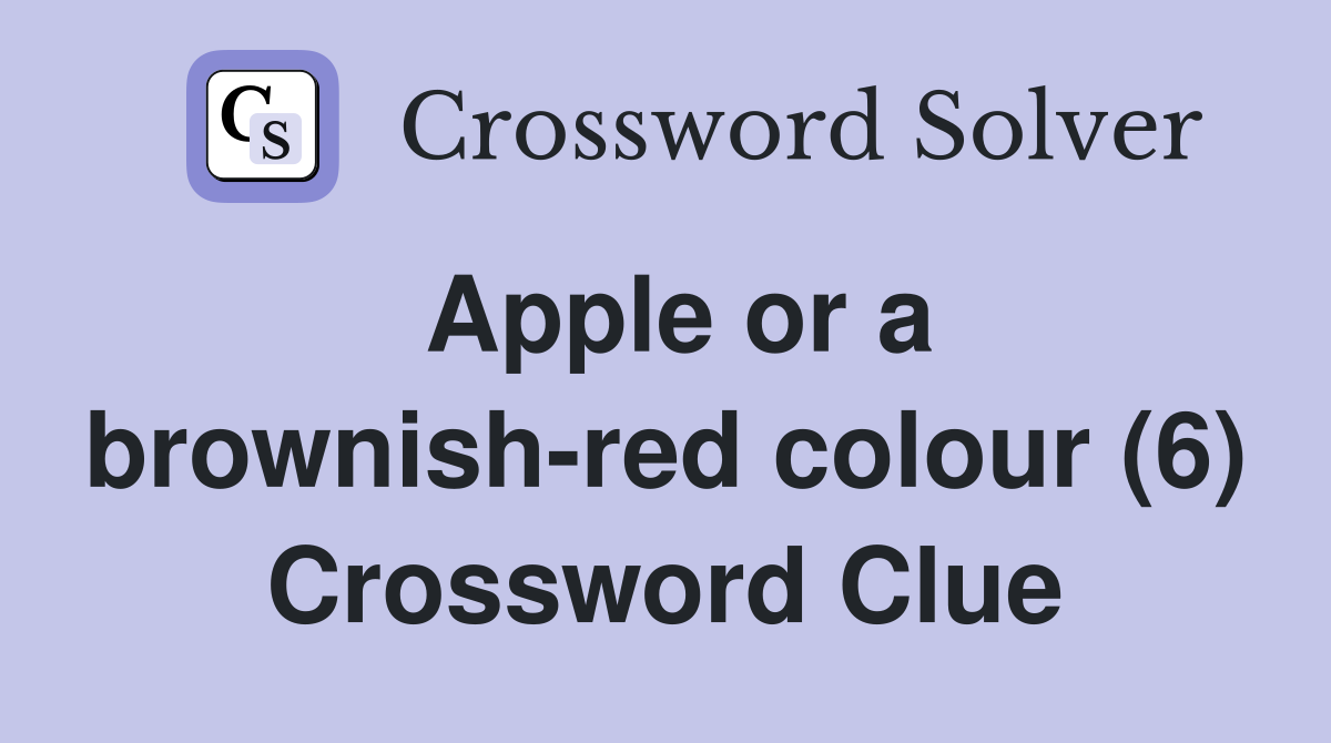 Apple or a brownish-red colour (6) Crossword Clue