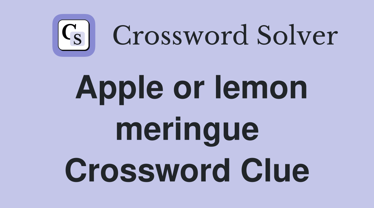 Apple or lemon meringue Crossword Clue