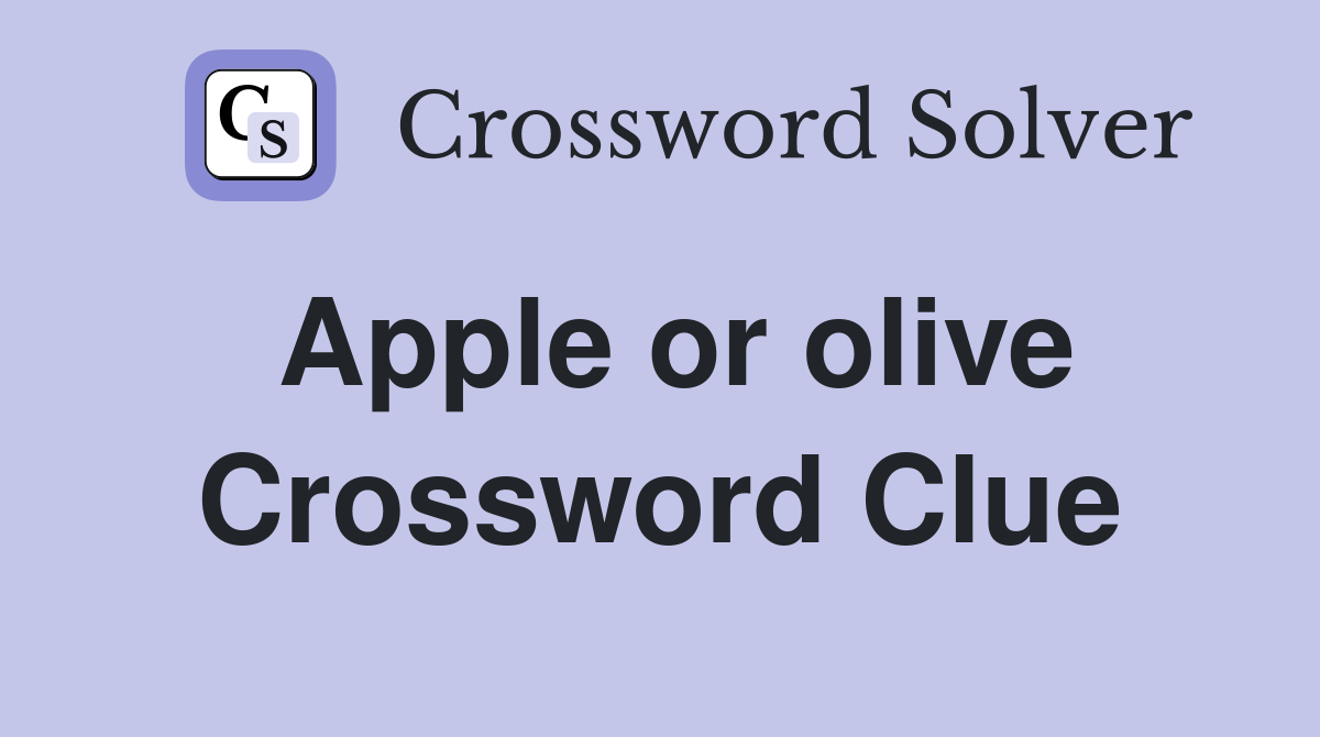 Apple or olive Crossword Clue