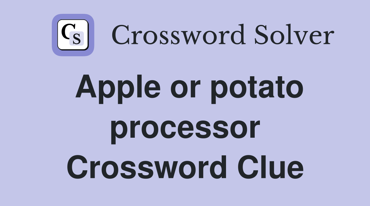 Apple or potato processor Crossword Clue