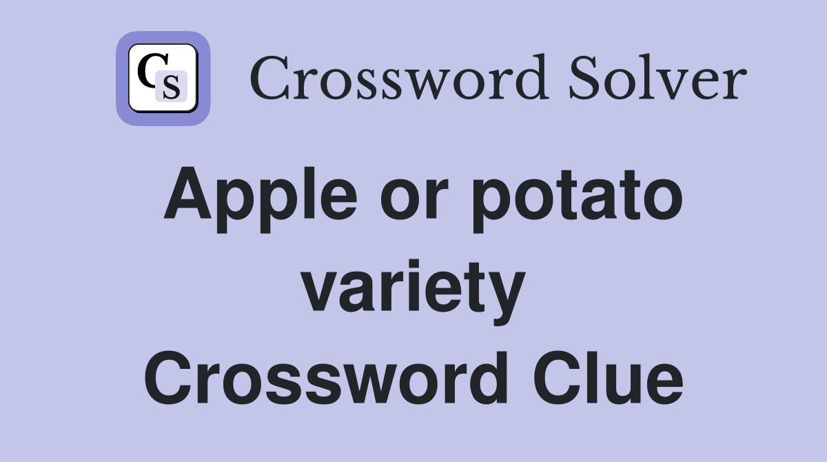 Apple or potato variety Crossword Clue