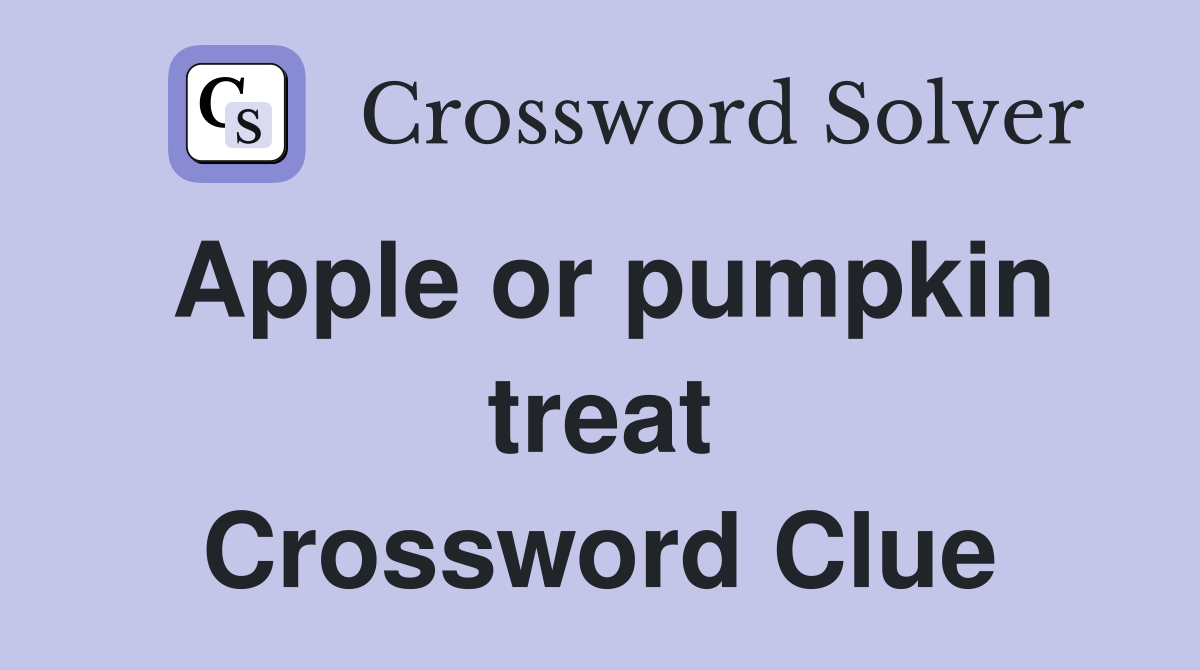 Apple or pumpkin treat Crossword Clue