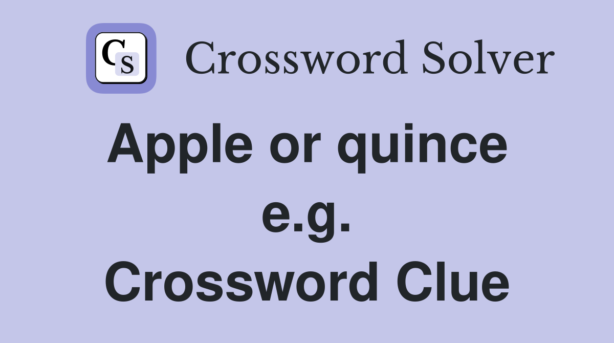 Apple or quince  e.g. Crossword Clue