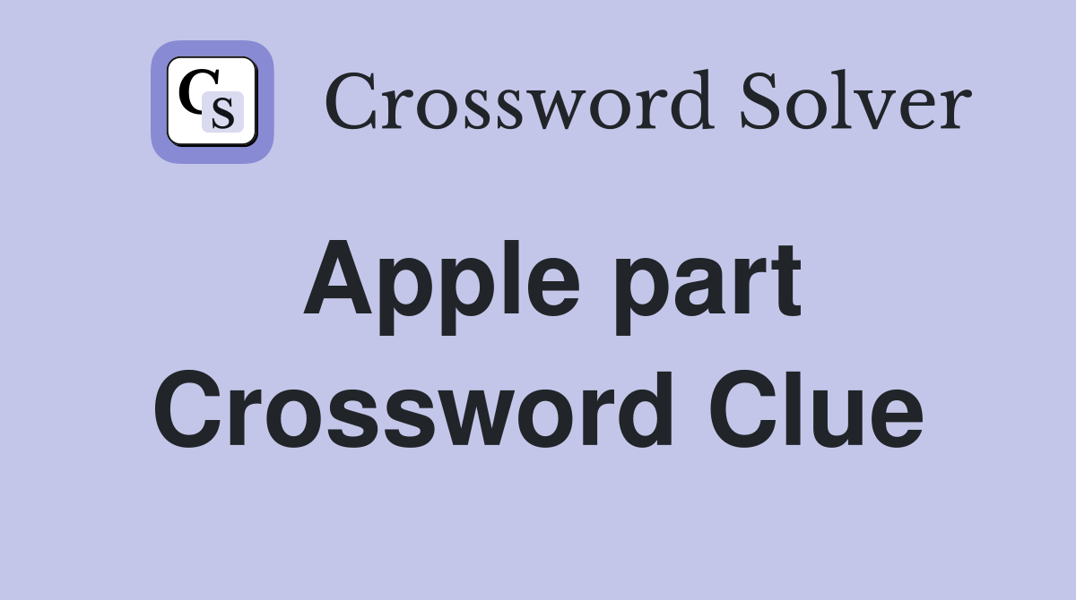 Apple part Crossword Clue