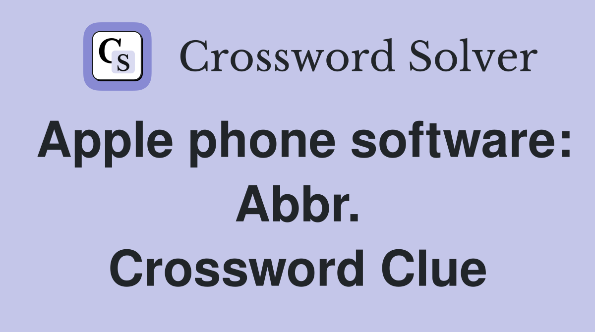 Apple phone software: Abbr. Crossword Clue