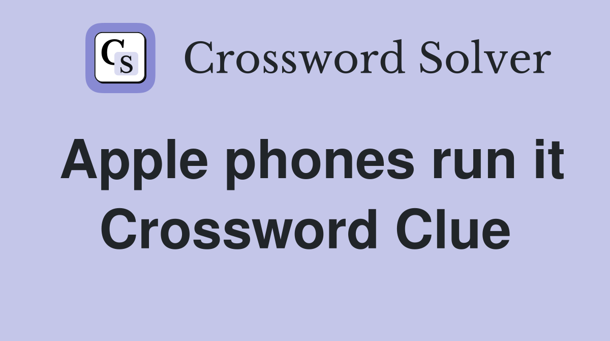 Apple phones run it Crossword Clue