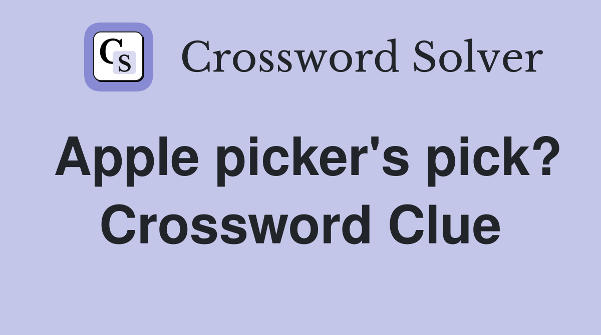 Apple picker's pick? Crossword Clue