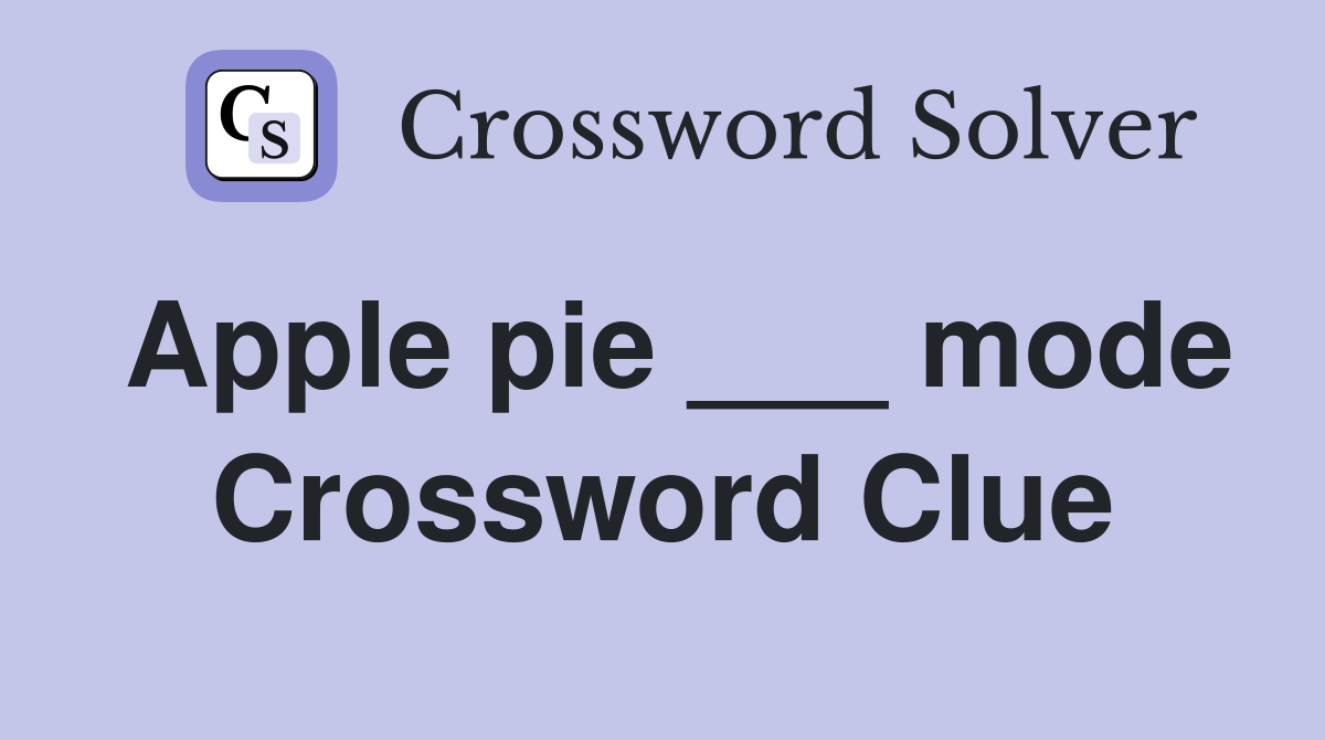 Apple pie ___ mode Crossword Clue