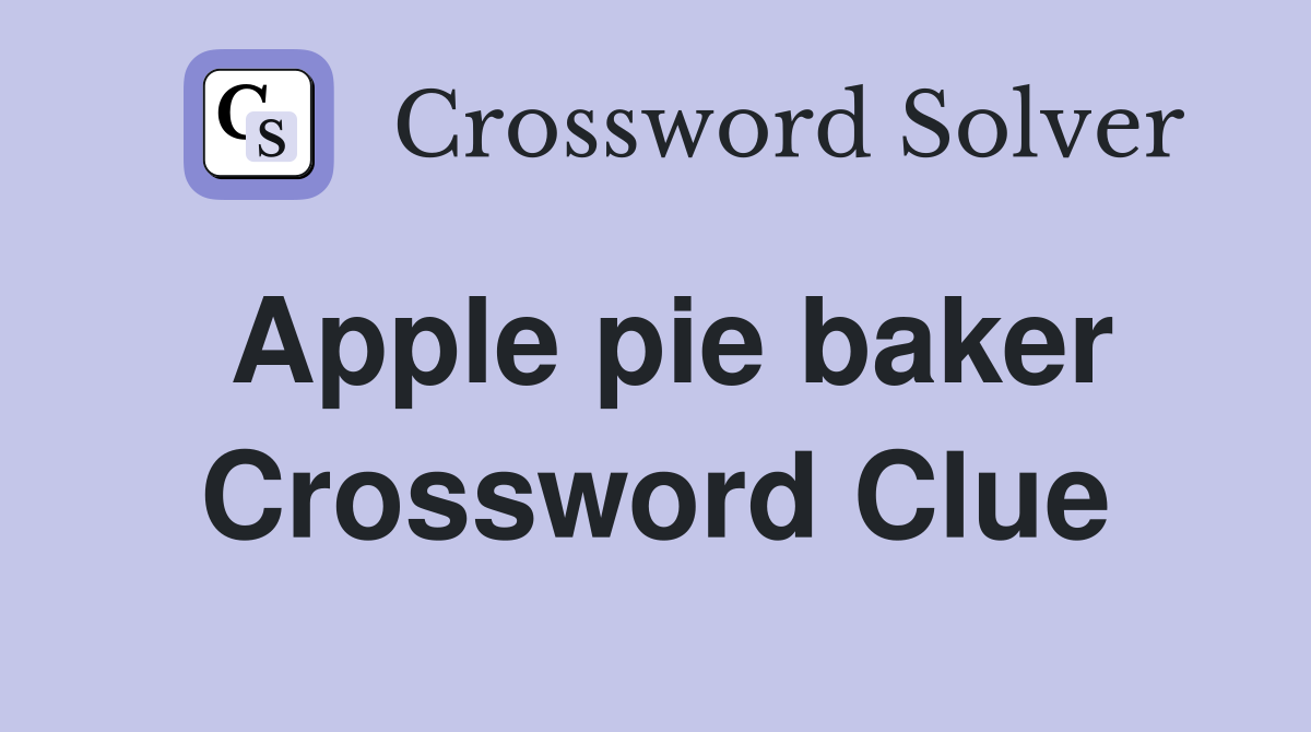 Apple pie baker Crossword Clue