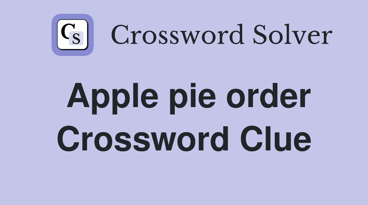 Apple pie order Crossword Clue Answers Crossword Solver