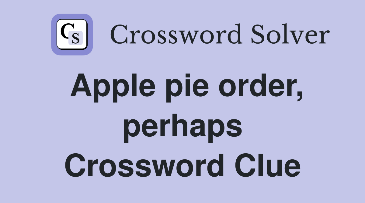 Apple pie order, perhaps Crossword Clue