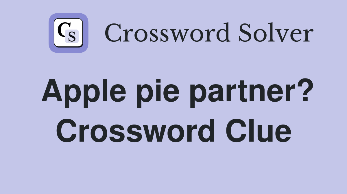 Apple pie partner? Crossword Clue