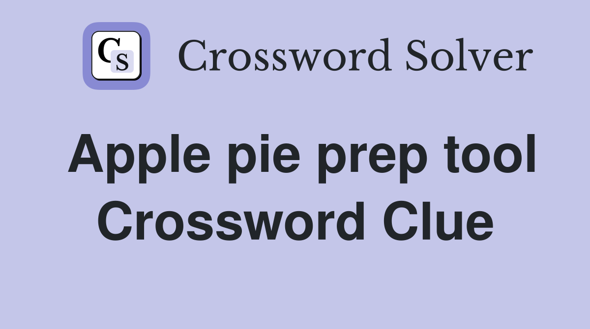 Apple pie prep tool Crossword Clue