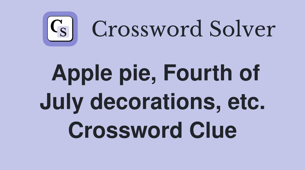 Apple pie, Fourth of July decorations, etc. Crossword Clue