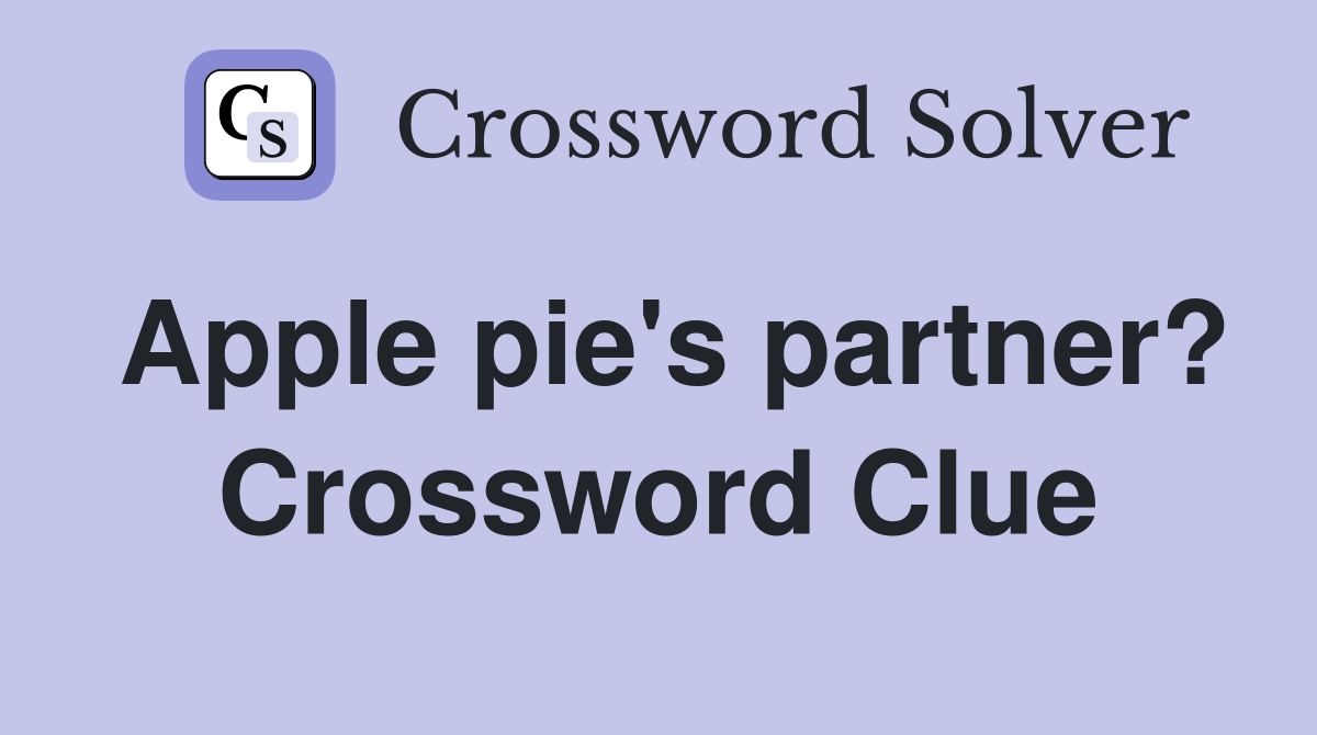 Apple pie's partner? Crossword Clue