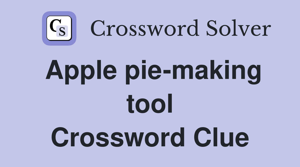 Apple pie-making tool Crossword Clue