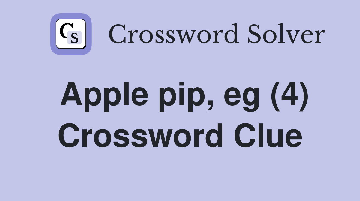 Apple pip, eg (4) Crossword Clue