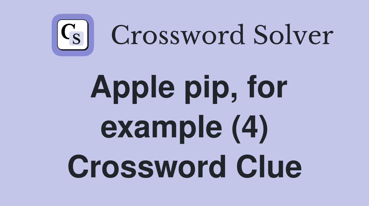 Apple pip, for example (4) Crossword Clue
