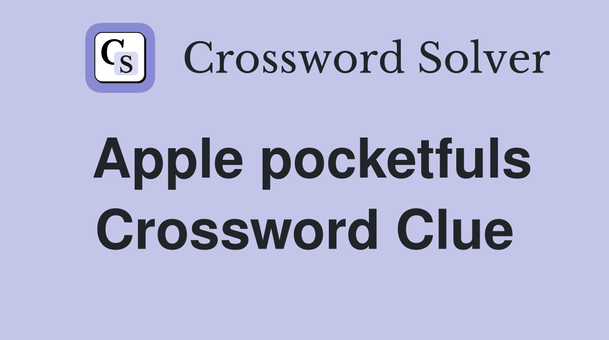 Apple pocketfuls Crossword Clue