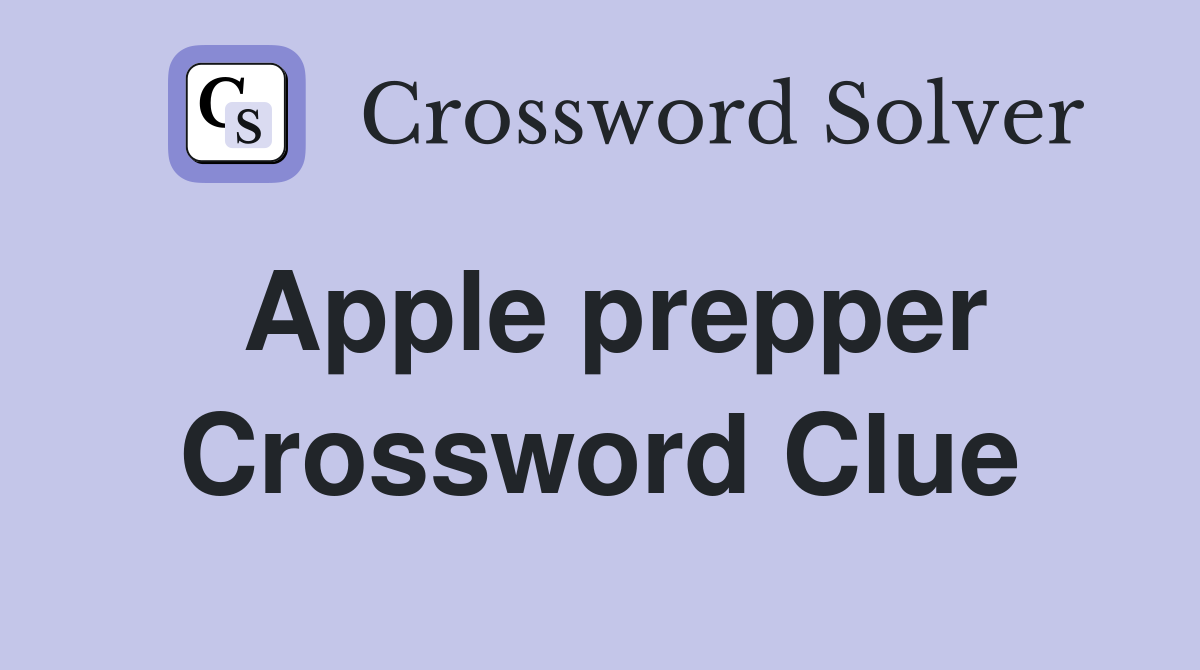 Apple prepper Crossword Clue
