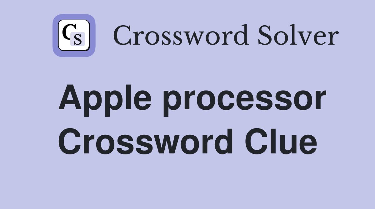 Apple processor Crossword Clue