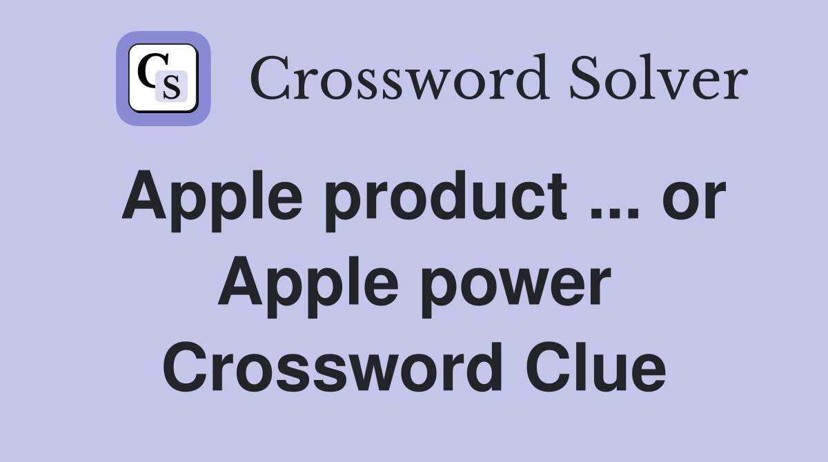 Apple product ... or Apple power Crossword Clue