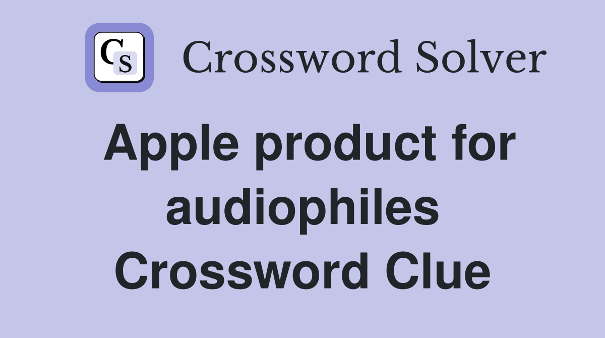Apple product for audiophiles Crossword Clue