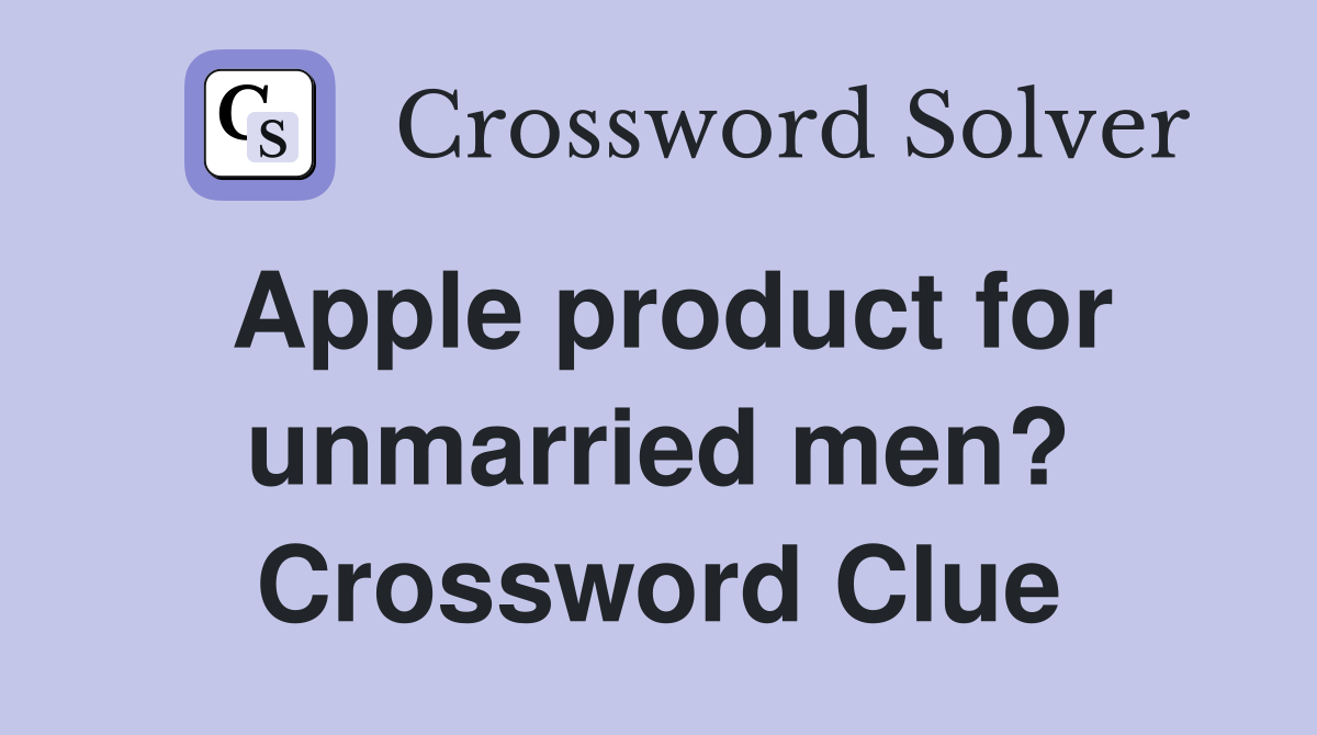Apple product for unmarried men? Crossword Clue