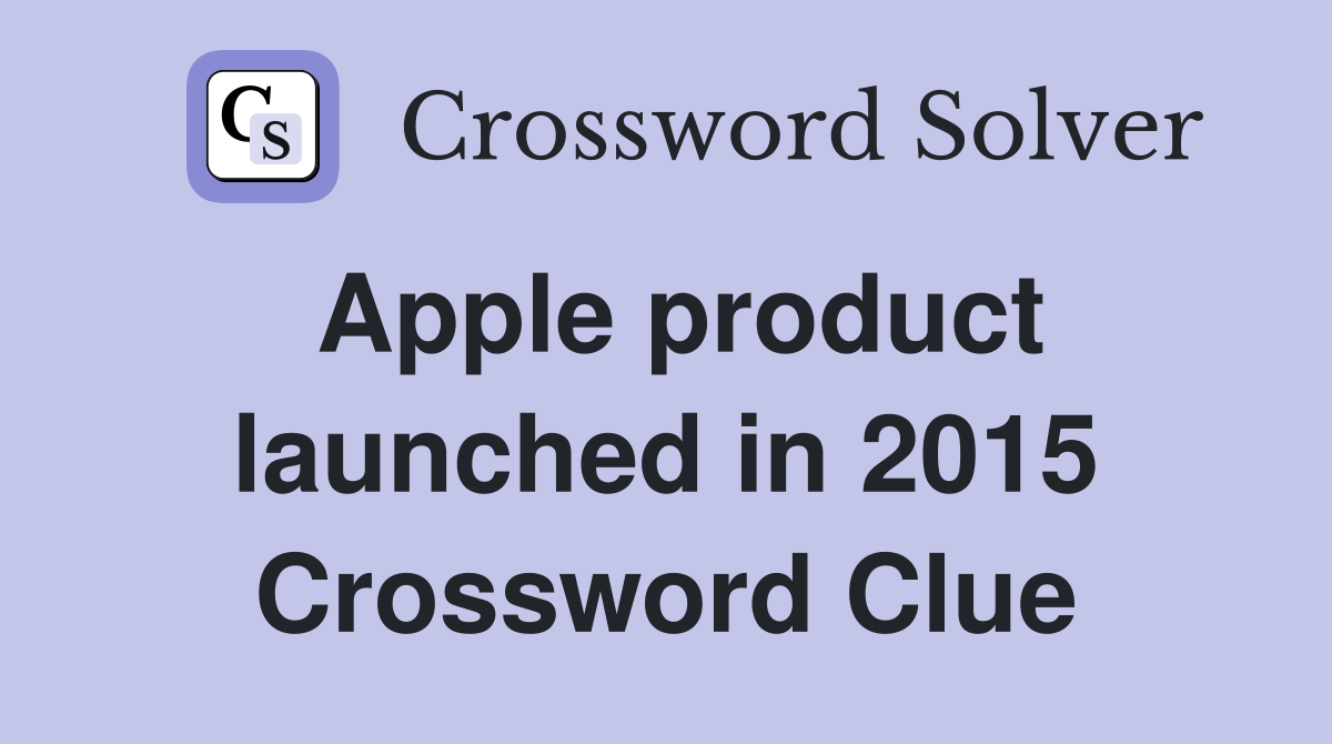 Apple product launched in 2015 Crossword Clue