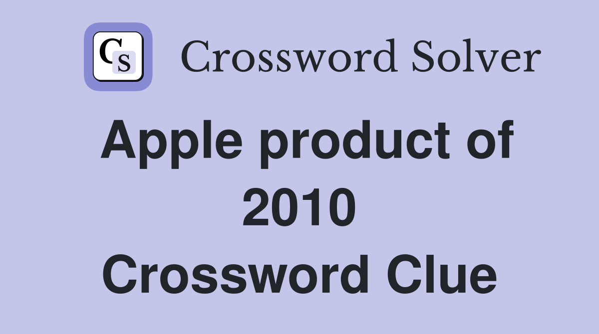 Apple product of 2010 Crossword Clue