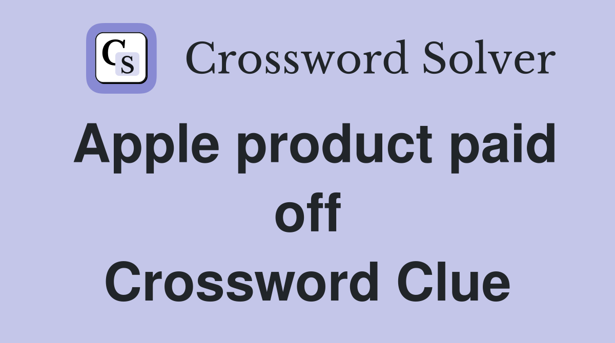 Apple product paid off Crossword Clue