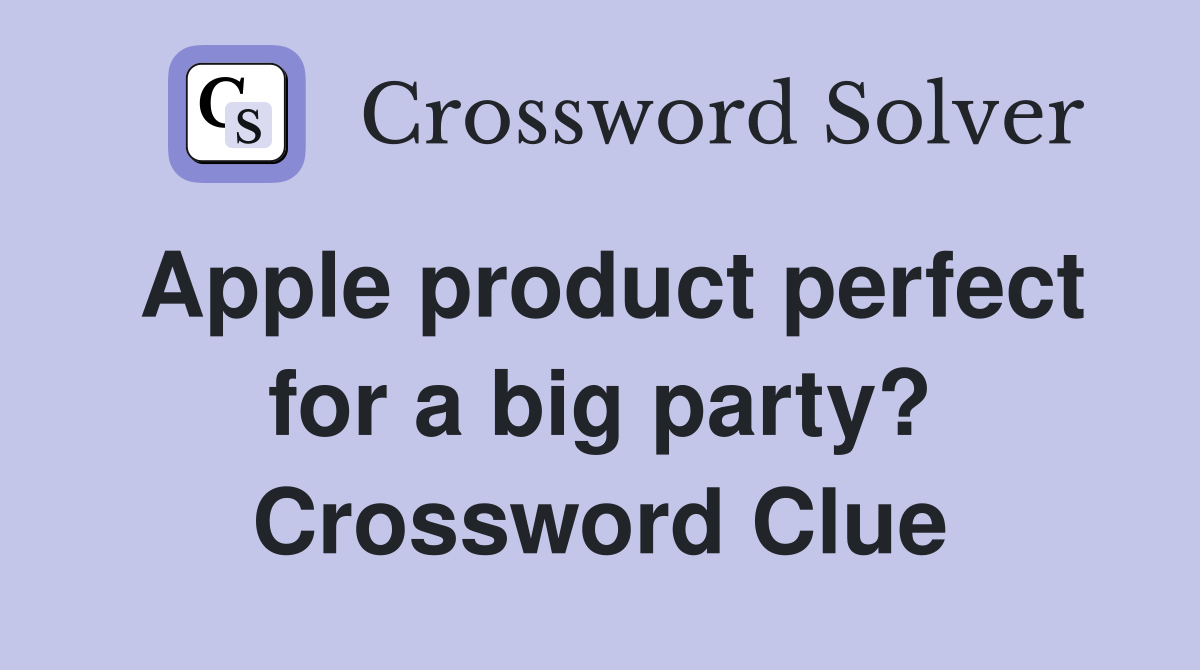 Apple product perfect for a big party? Crossword Clue