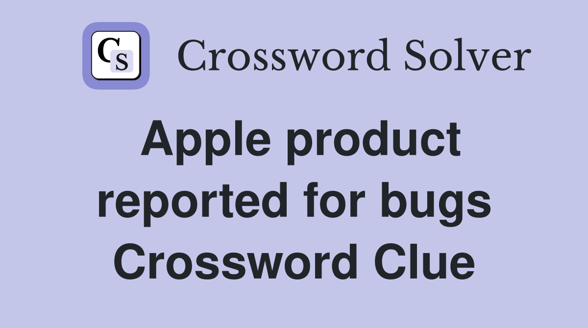 Apple product reported for bugs Crossword Clue
