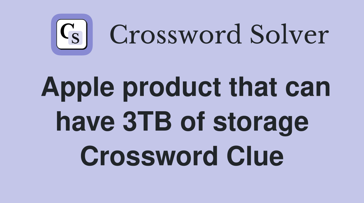 Apple product that can have 3TB of storage Crossword Clue