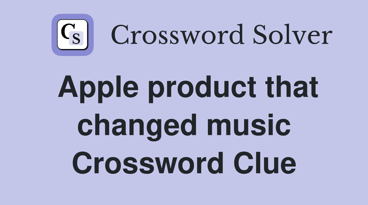 Apple product that changed music Crossword Clue
