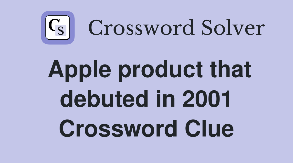 Apple product that debuted in 2001 Crossword Clue