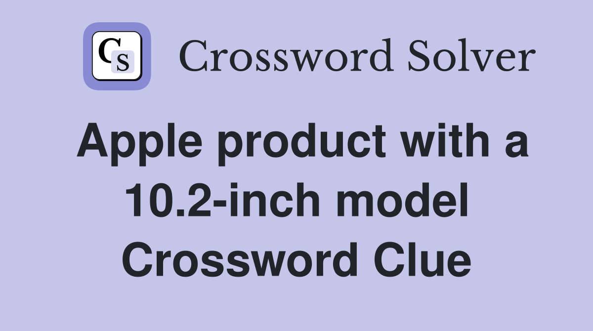 Apple product with a 10.2-inch model Crossword Clue