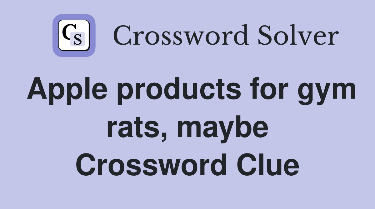 Apple products for gym rats, maybe Crossword Clue