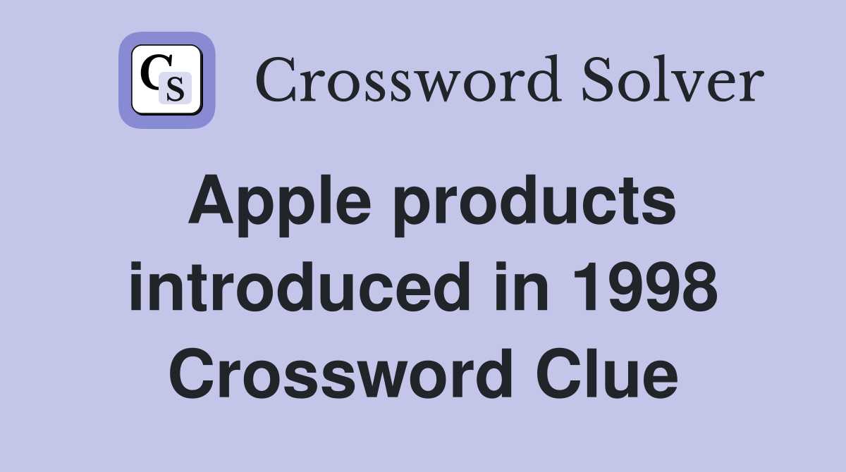 Apple products introduced in 1998 Crossword Clue