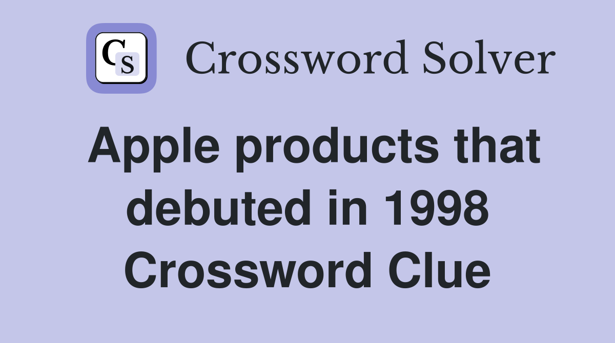 Apple products that debuted in 1998 Crossword Clue