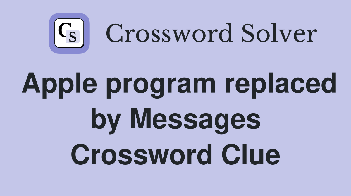 Apple program replaced by Messages Crossword Clue