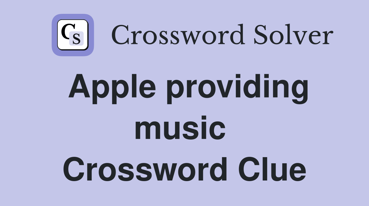 Apple providing music  Crossword Clue