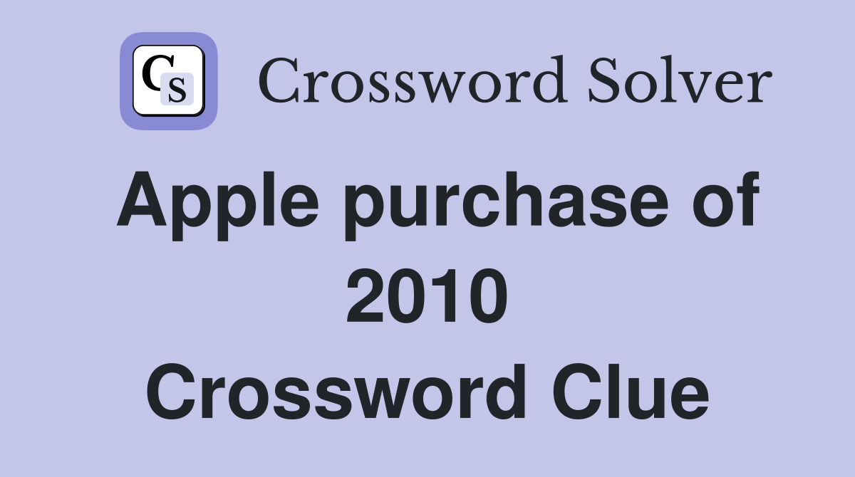 Apple purchase of 2010 Crossword Clue