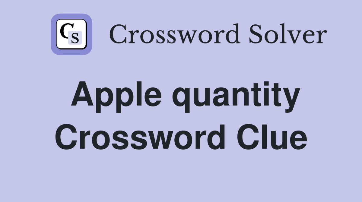 Apple quantity Crossword Clue
